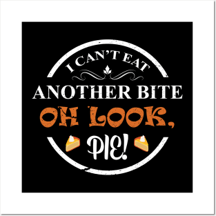 I can’t eat another bite - oh look pie! Posters and Art